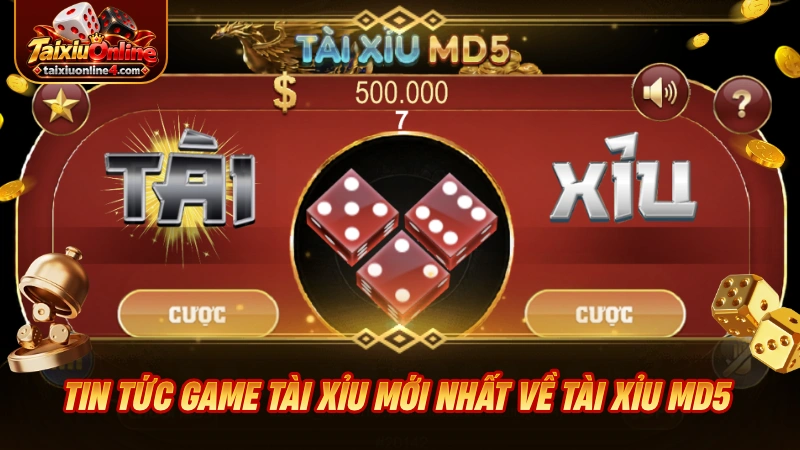 Tin tức game Tài Xỉu mới nhất về Tài Xỉu MD5