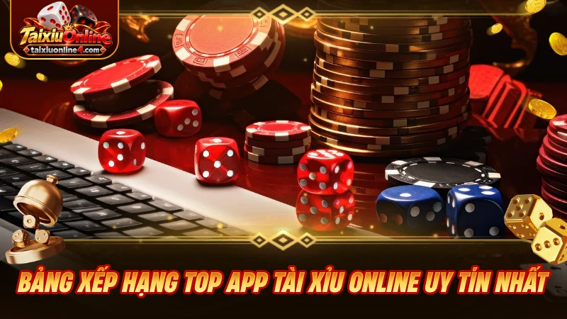 Bảng xếp hạng top app Tài Xỉu Online uy tín nhất hiện nay