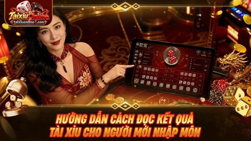 Hướng dẫn cách đọc kết quả Tài Xỉu cho người mới nhập môn