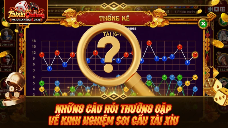 Những câu hỏi thường gặp về kinh nghiệm soi cầu Tài Xỉu