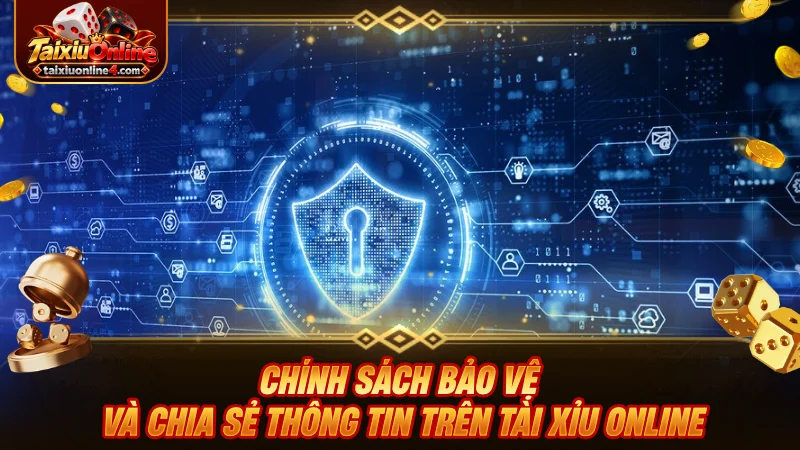 Chính sách bảo vệ và chia sẻ thông tin trên Tài Xỉu Online