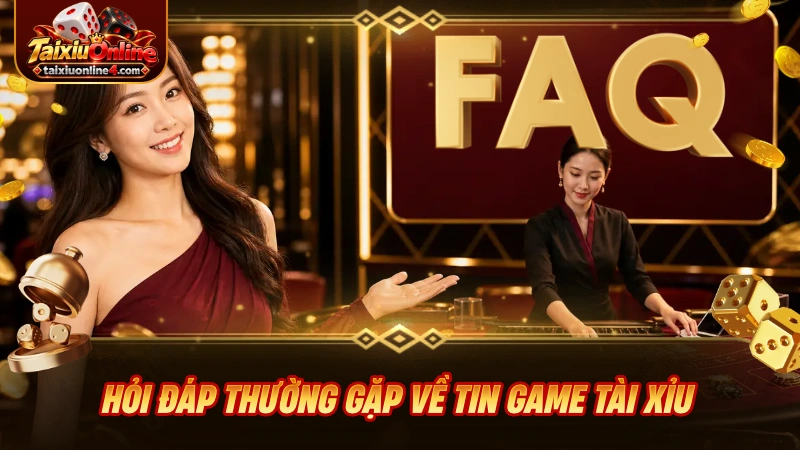 Hỏi đáp thường gặp về tin game Tài Xỉu