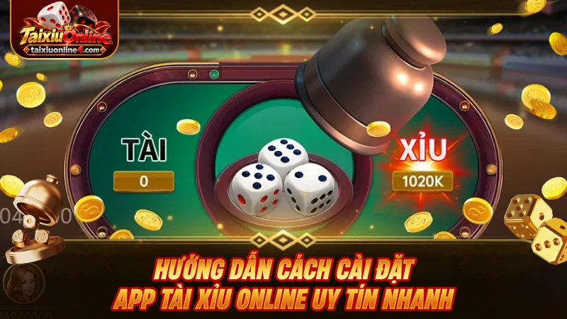 Hướng dẫn cách cài đặt app Tài Xỉu Online uy tín nhanh