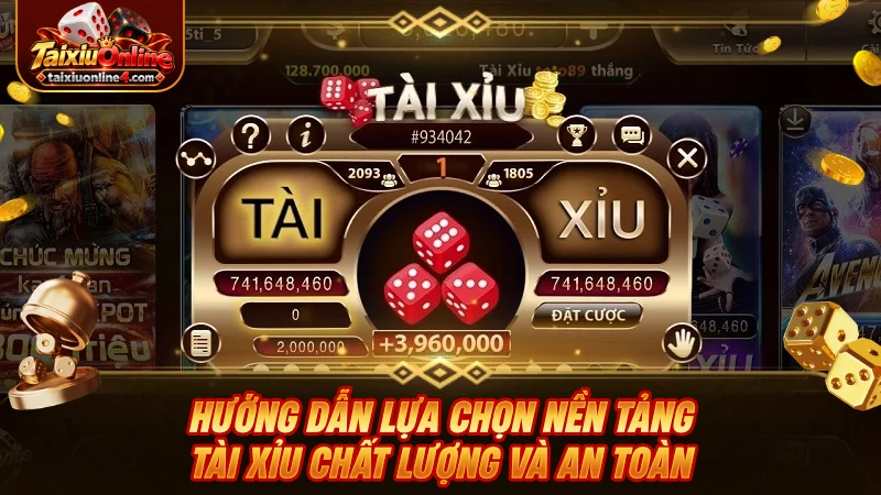 Hướng dẫn lựa chọn nền tảng Tài Xỉu chất lượng và an toàn