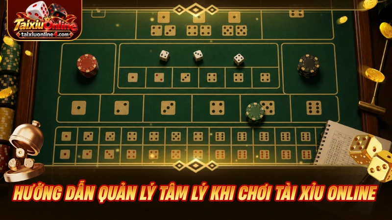 Hướng dẫn quản lý tâm lý khi chơi Tài Xỉu Online