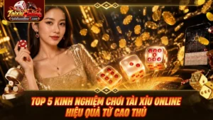 Top 5 kinh nghiệm chơi Tài Xỉu Online hiệu quả từ cao thủ