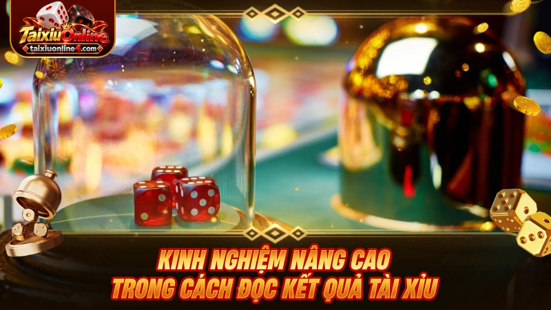 Kinh nghiệm nâng cao trong cách đọc kết quả Tài Xỉu
