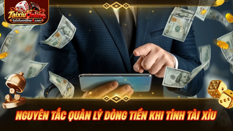 Nguyên tắc quản lý dòng tiền khi tính Tài Xỉu