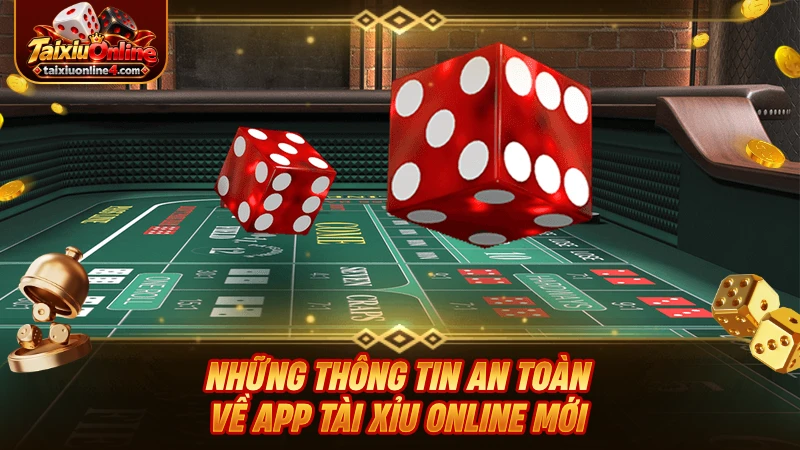 Những thông tin an toàn về app Tài Xỉu Online mới