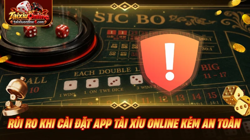 Rủi ro khi cài đặt app Tài Xỉu Online kém an toàn