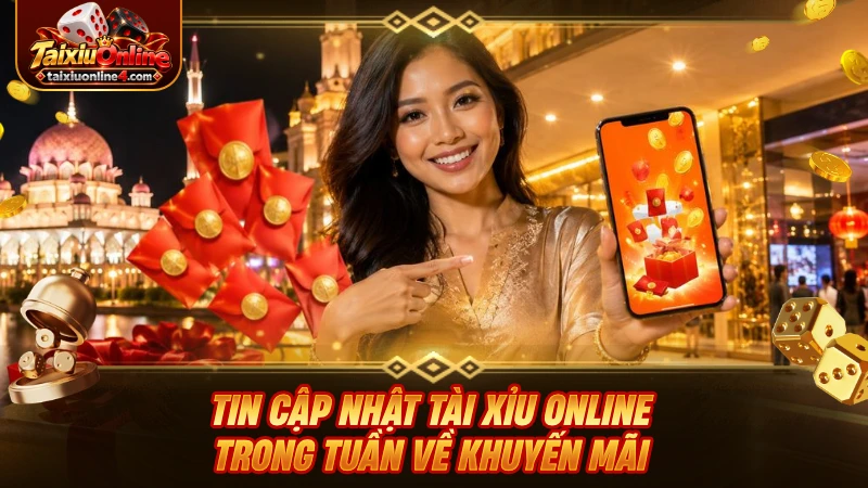 Tin cập nhật Tài Xỉu Online trong tuần về khuyến mãi