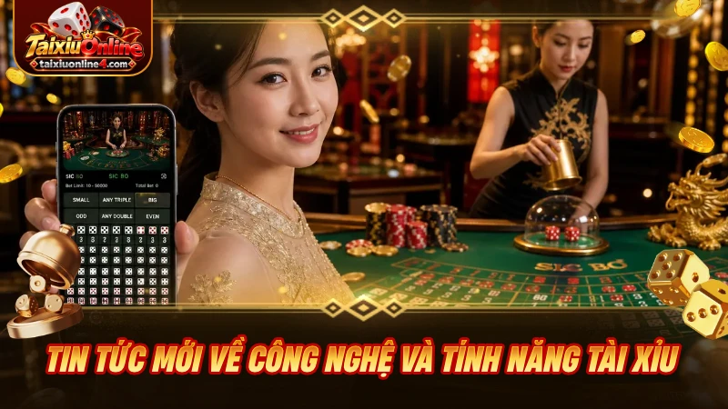 Tin tức mới nhất về công nghệ và tính năng trong Tài Xỉu
