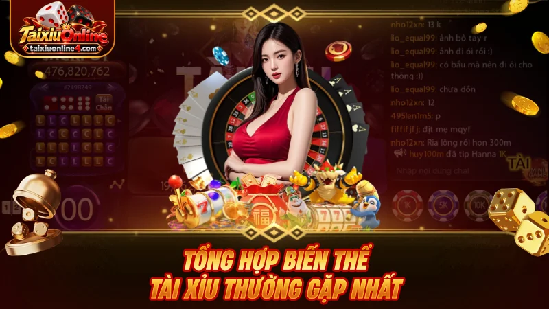Tổng hợp biến thể Tài Xỉu thường gặp nhất